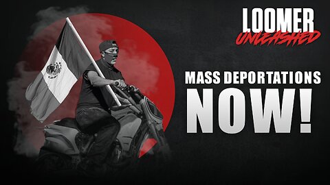 EP125: Mass Deportations NOW!