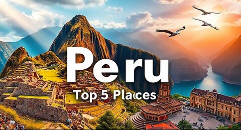 5 Amazing Places To Visit in Peru - Travel Video
