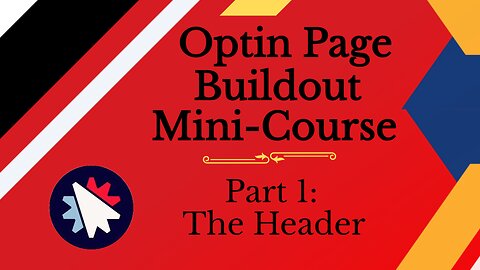 Optin Page Buildout Mini Course - Pt 1: The Header (ClickFunnels Tutorial)