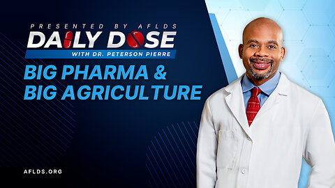 Daily Dose: 'Big Pharma & Big Agriculture' with Dr. Peterson Pierre