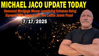 Michael Jaco Situation Update July 17: "Democrat Mortgage Money Laundering Schemes Being Exposed With Adam Schiff And Letitia James Fraud"