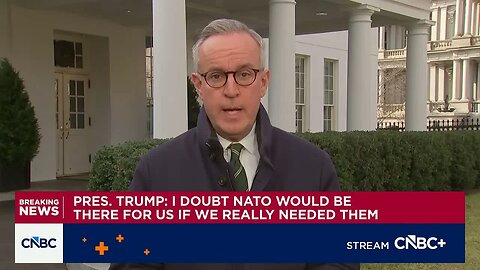 President Trump: I doubt NATO would be there for us if we really needed them