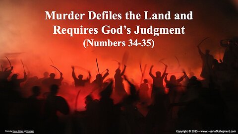 Murder Defiles the Land and Requires God’s Judgment (Numbers 34-35) from www.HeartofAShepherd.com.