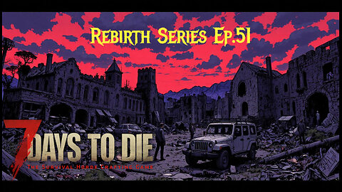 7 Days To Die Rebirth Series Ep.51