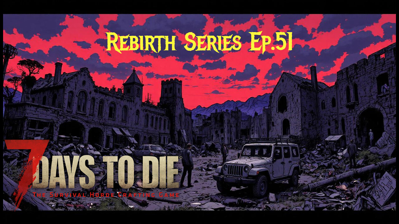 7 Days To Die Rebirth Series Ep.51