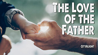 The Love of the Father | CityAlight (Worship Lyric Video)