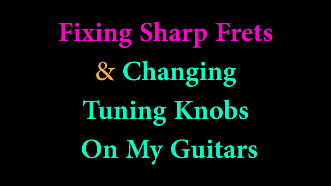 Fixing Sharp Frets & Changing Tuning Knobs On My Guitars 5/4/25