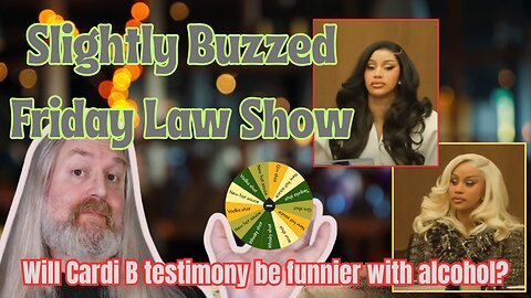 Slightly Buzzed Friday Law Show - Reacting to Cardi B in court!