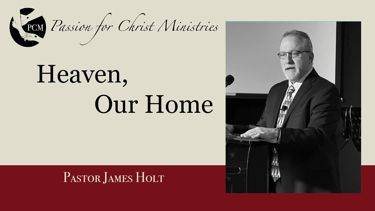 ‘Heaven, Our Home’, Pastor James Holt, March 30, 2025, Passion for Christ Ministries