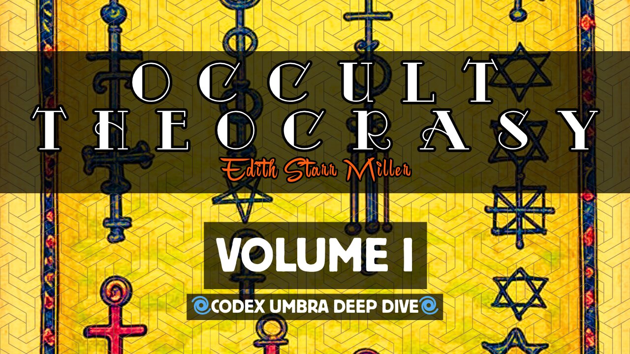 Occult Theocrasy: Vol. I (Edith Starr Miller) EXTENDED Deep Dive