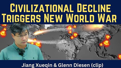 Jiang Xueqin (clip): Civilizational Decline Triggers New World War