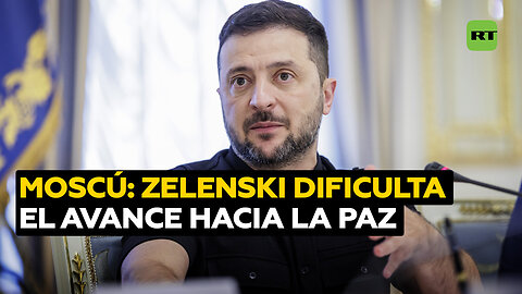 Moscú: Zelenski sabotea el proceso de paz