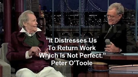 "It Distresses Us To Return Work Which Is Not Perfect." Peter O'Toole