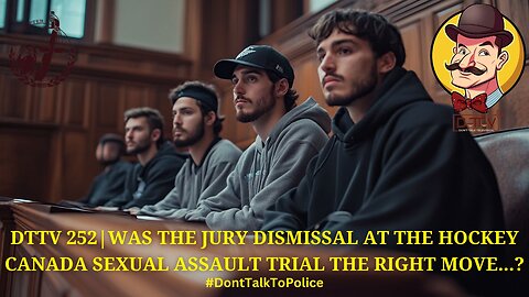 ⚖️DTTV 252⚖️| Was the Jury Dismissal at the Hockey Canada Sexual Assault Trial the Right Move…?