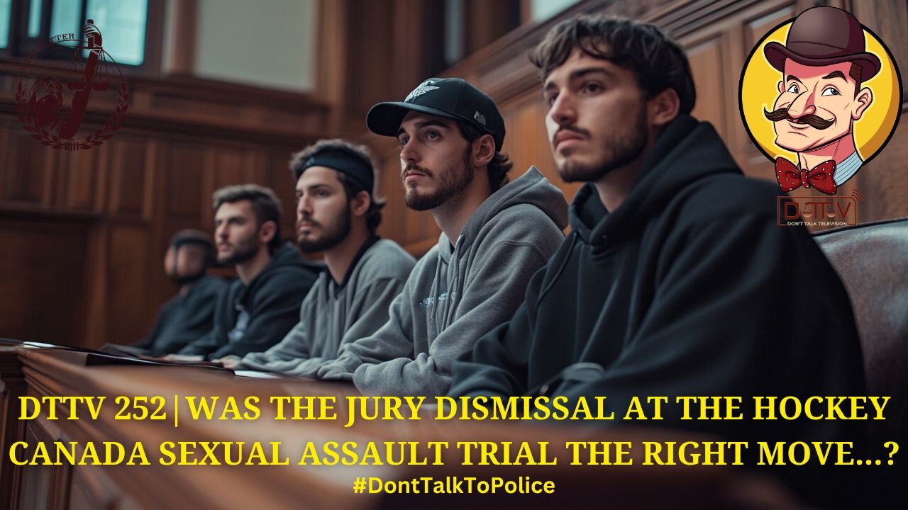 ⚖️DTTV 252⚖️| Was the Jury Dismissal at the Hockey Canada Sexual Assault Trial the Right Move…?