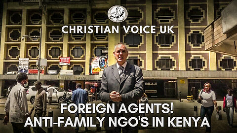 FOREIGN AGENTS! ANTI-FAMILY NGO's IN KENYA