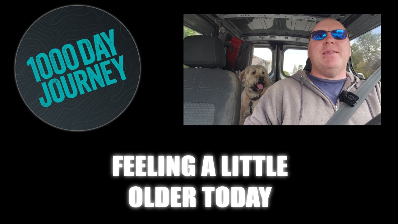 1000 Day Journey 0637 Feeling a little older Today