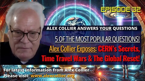 Alex Collier Exposes CERN’s Secrets, Time Travel Wars & The Global Reset!