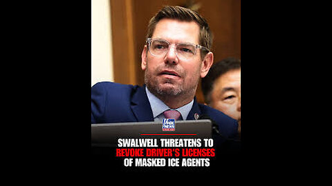 Rep. Swalwell Masked ICE Agents Won't Get Calif. Driver's Licenses