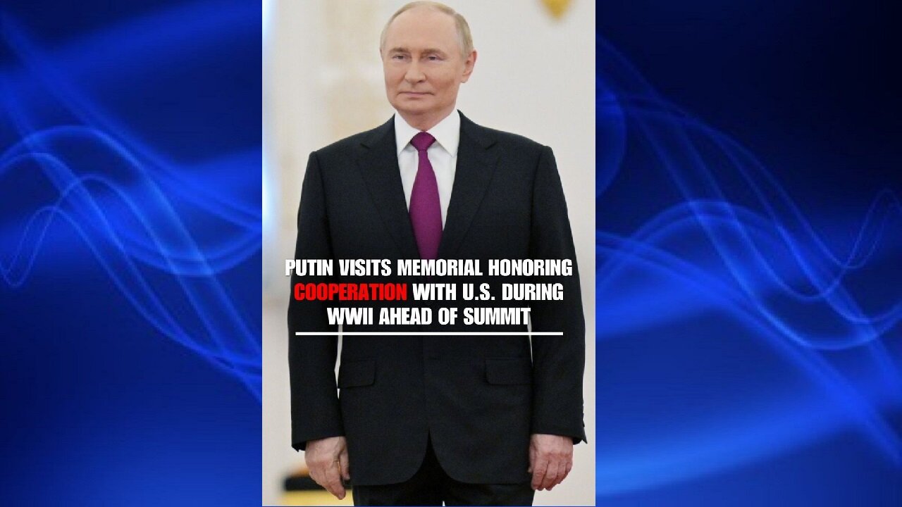 🚩 Putin visits a monument honoring U.S. cooperation during WWII