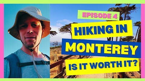 Episode 4 - Hiking in Monterey - Is it worth it?