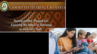 Senate Commerce Science Cmte: “Plugged Out - Examining the Impact of Technology on America’s Youth”