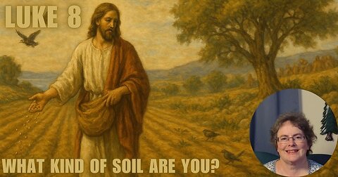Luke 8 - What Kind Of Soil Are You?
