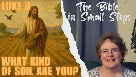 Luke 8 - What Kind Of Soil Are You?