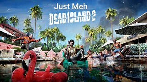 Dead Island 2 Is A Game That Happened
