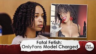 OnlyFans Model Facing Charges in BIZARRE Murder Trial: What We Know About “Fatal Fetish” Case
