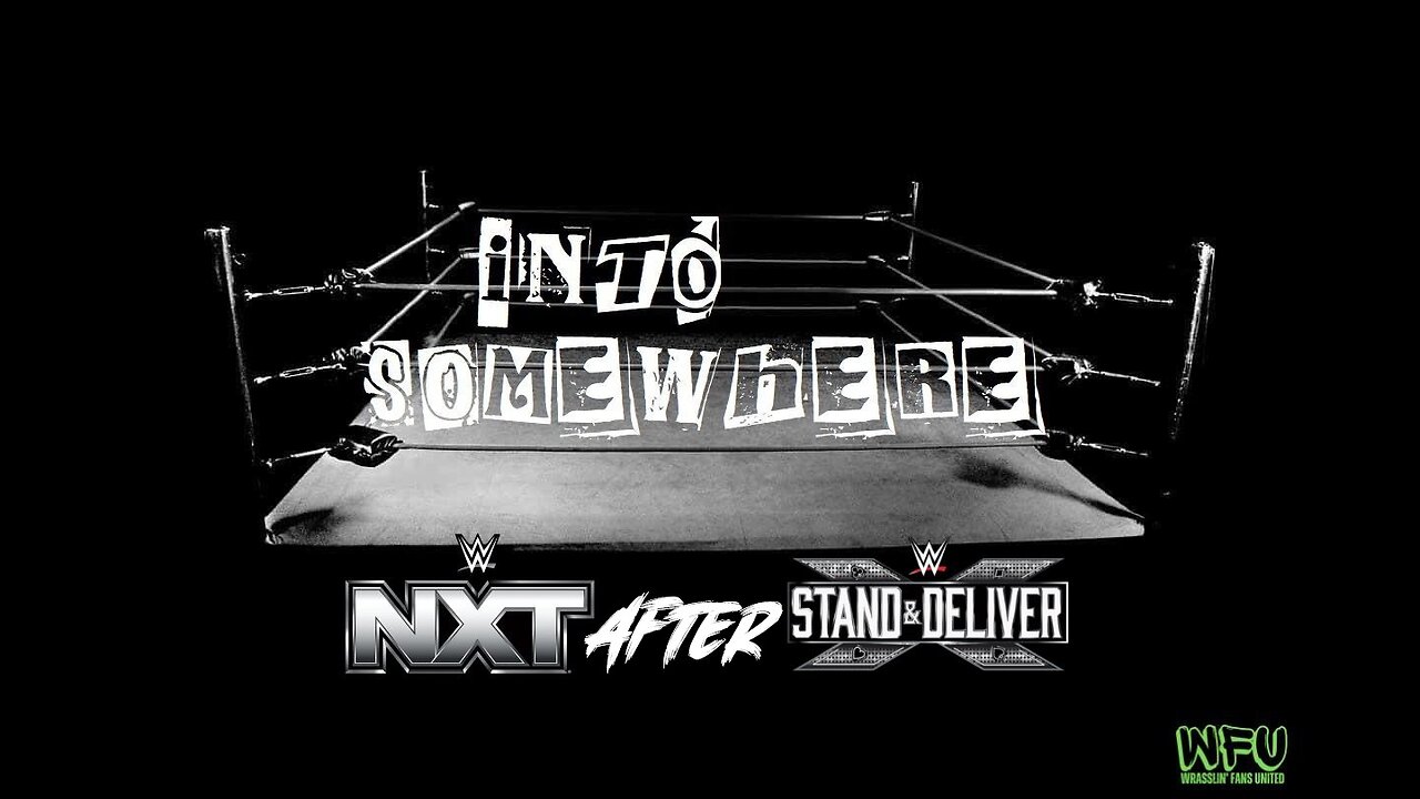 NXT After STAND & DELIVER : INTO SOMEWHERE