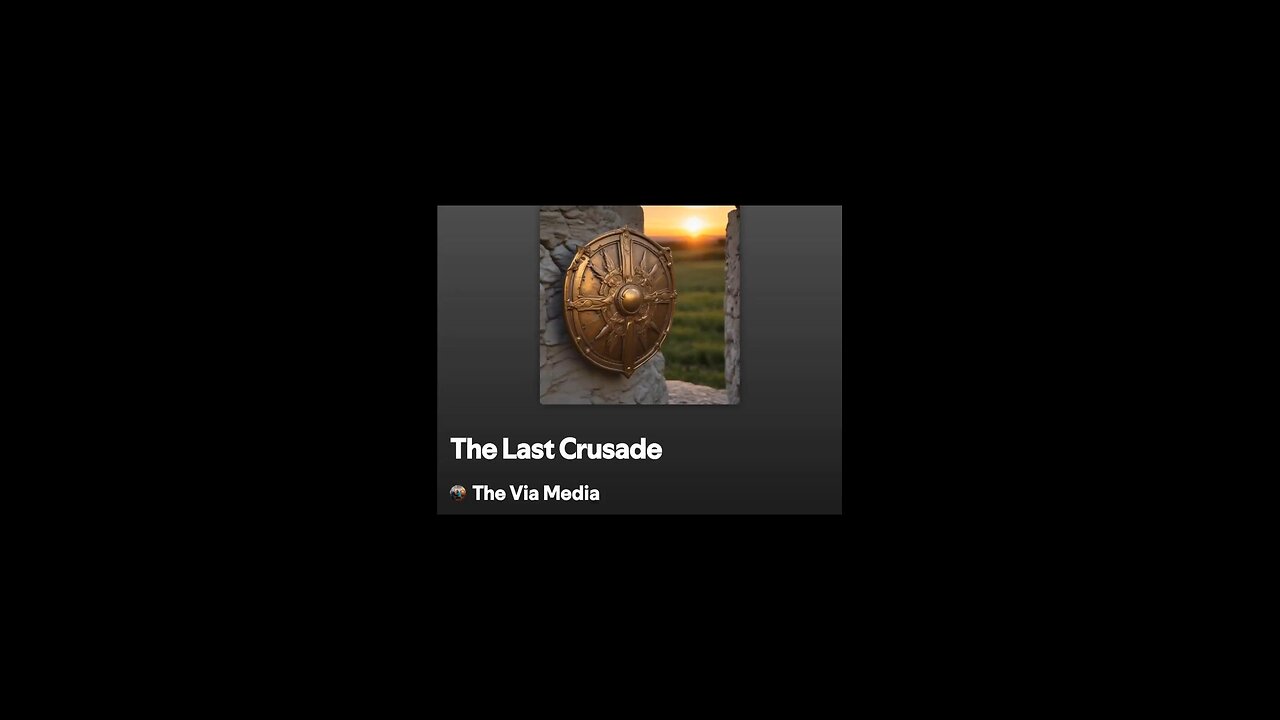 ^The Last Crusade" by: The Via Media