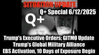 Situation Update 6.12.25 - Trump's Executive Orders, GITMO Update; Trump's Global Military Alliance; EBS Activation, 10 Days of Exposure Begin