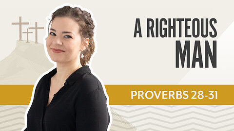 Bible Discovery, Proverbs 28-31 | A Righteous Man – June 11, 2025