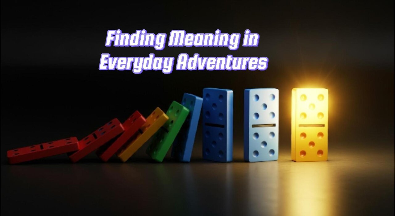 Finding Meaning in Everyday Adventures