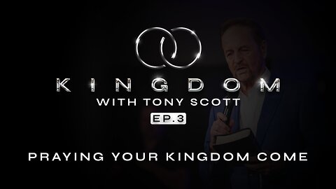 The Kingdom w/ Tony Scott | Ep. 3 Praying Your Kingdom Come