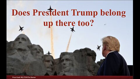 Does President Trump belong on Mount Rushmore?!
