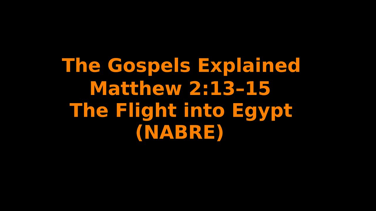 The Gospels Explained - Matthew 2:13-15 - The Flight into Egypt - (NABRE)