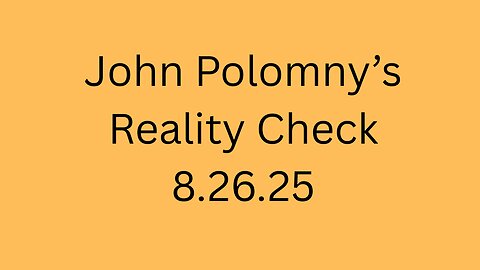 John Polomny's Reality Check 8.26.25