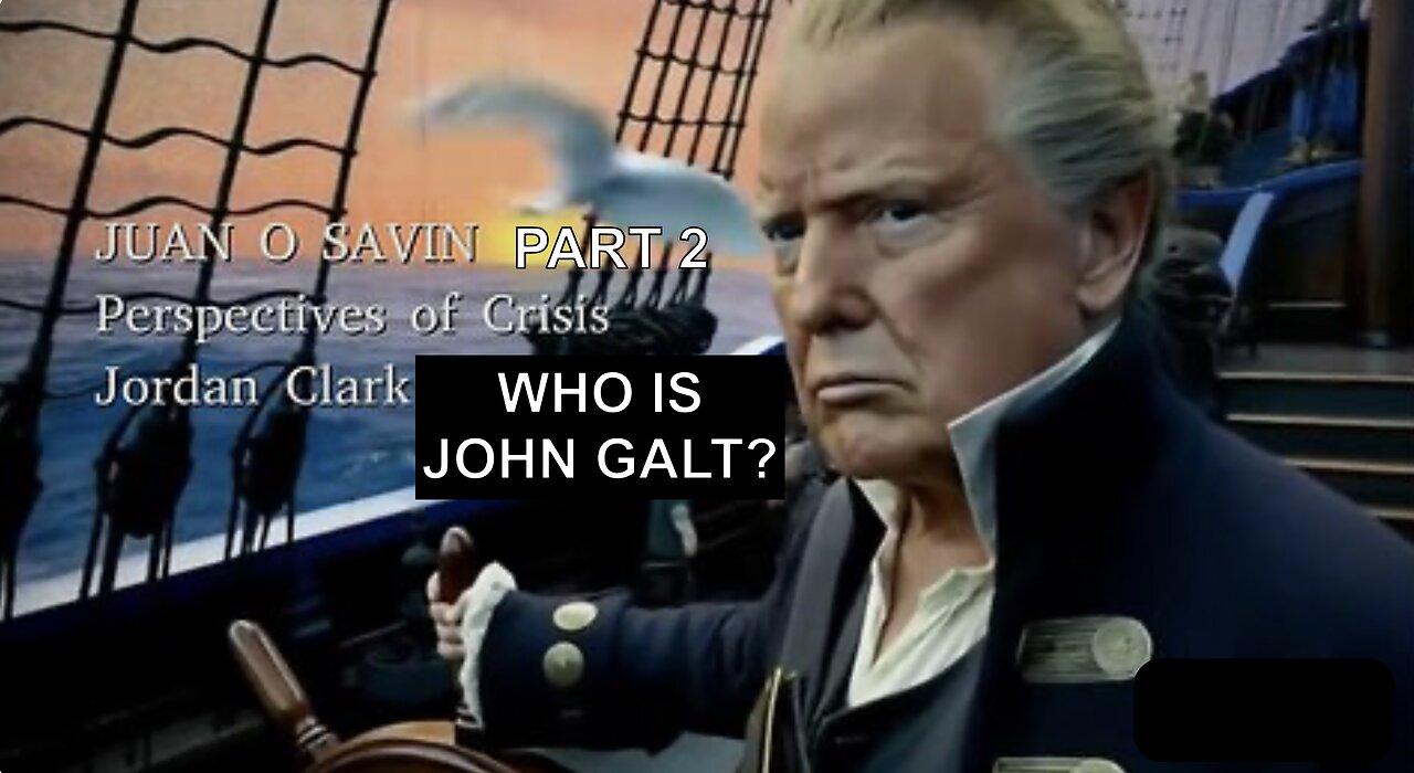 JORDAN CLARK- JUAN O SAVIN- Perspectives of Crisis Domestically. WHO IS John Galt? SGANON