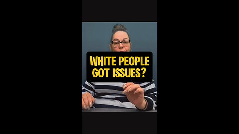 White People Got Issues? 😬
