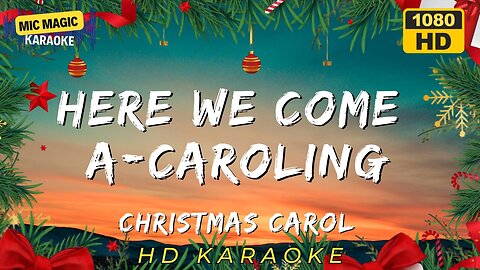 HERE WE COME A-CAROLING (A-WASSAILING) - CHRISTMAS CAROL - KARAOKE