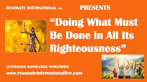 “Doing What Must Be Done in All Its Righteousness”
