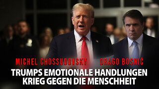 TRUMPS EMOTIONALE HANDLUNGEN KRIEG GEGEN DIE MENSCHHEIT - CHOSSUDOVSKY & BOSNIĆ