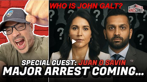 NINO W/ JUAN O'SAVIN - Countdown to A Major Arrest..Critical Moments Ahead! WHO IS JOHN GALT?