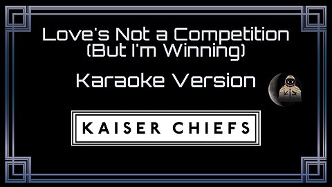 Kaiser Chiefs - Love's Not a Competition (But I'm Winning) (CC)