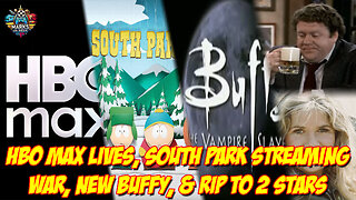HBO Max Lives, South Park Streaming War, New Buffy, & RIP to 2 Stars
