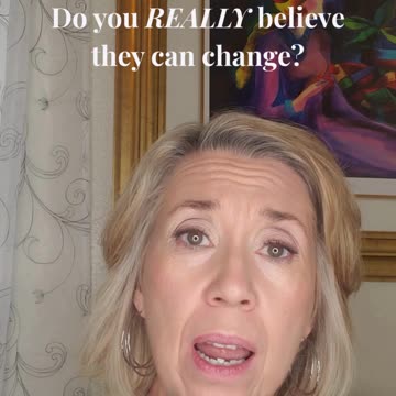 Why You Struggle to Believe They'll Change