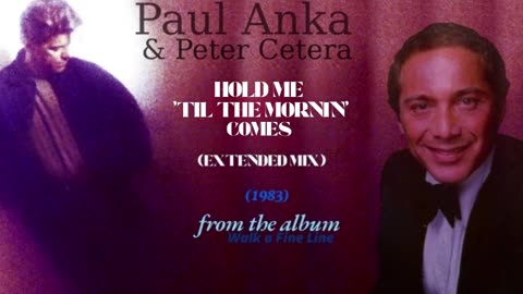Paul Anka & Peter Cetera-Hold Me 'Til the Mornin' Comes(Extended Mix)from the album Walk a Fine Line