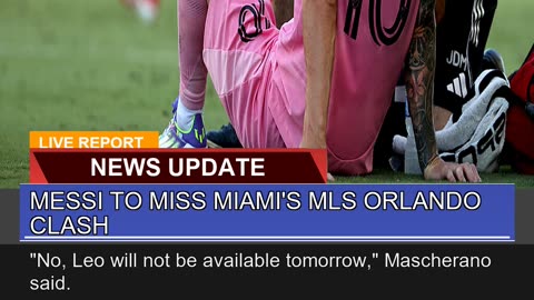 Messi to Miss Miamis Mls Orlando Clash
